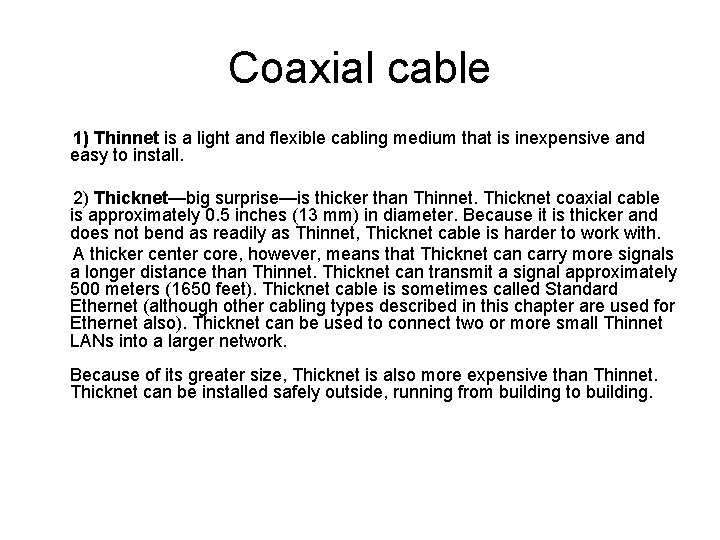 Coaxial cable 1) Thinnet is a light and flexible cabling medium that is inexpensive