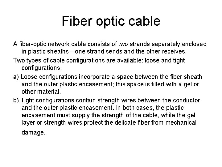 Fiber optic cable A fiber-optic network cable consists of two strands separately enclosed in