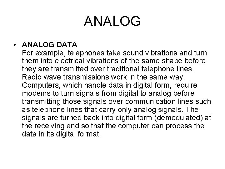 ANALOG • ANALOG DATA For example, telephones take sound vibrations and turn them into
