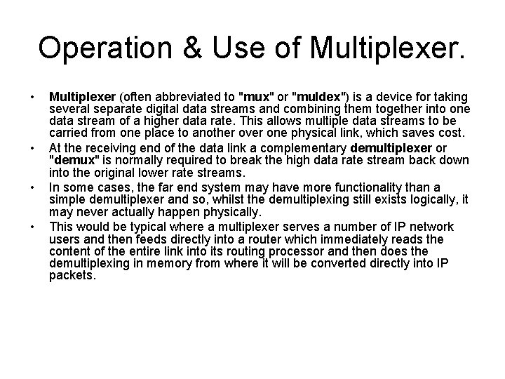 Operation & Use of Multiplexer. • • Multiplexer (often abbreviated to "mux" or "muldex")
