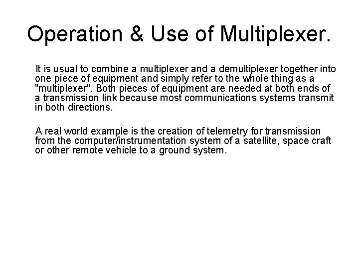 Operation & Use of Multiplexer. It is usual to combine a multiplexer and a