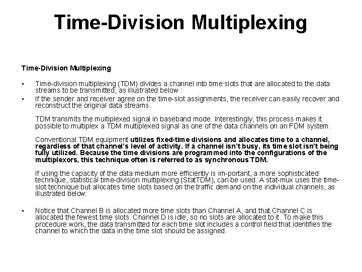 Time-Division Multiplexing • • Time-division multiplexing (TDM) divides a channel into time slots that