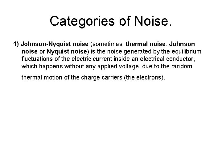 Categories of Noise. 1) Johnson-Nyquist noise (sometimes thermal noise, Johnson noise or Nyquist noise)