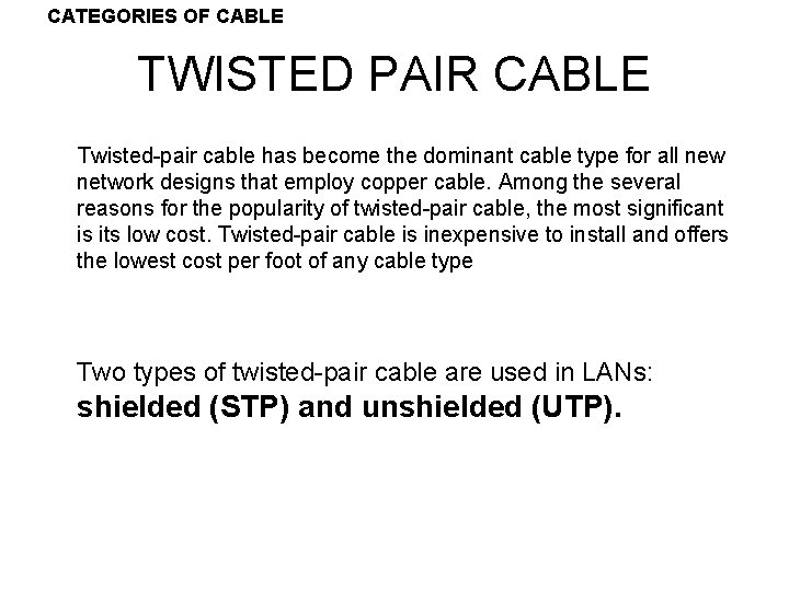 CATEGORIES OF CABLE TWISTED PAIR CABLE Twisted-pair cable has become the dominant cable type