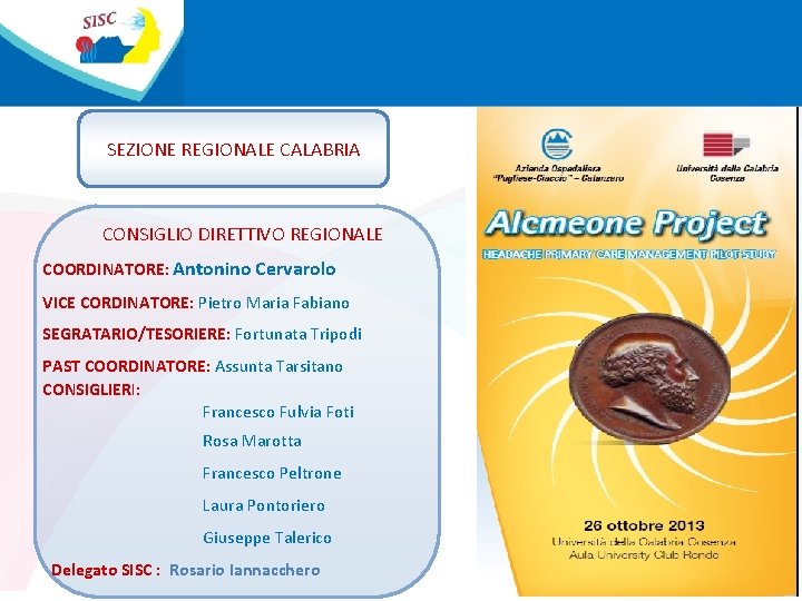 SEZIONE REGIONALE CALABRIA CONSIGLIO DIRETTIVO REGIONALE COORDINATORE: Antonino Cervarolo VICE CORDINATORE: Pietro Maria Fabiano