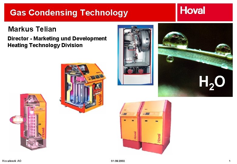 Gas Condensing Technology Markus Telian Director - Marketing und Development Heating Technology Division H
