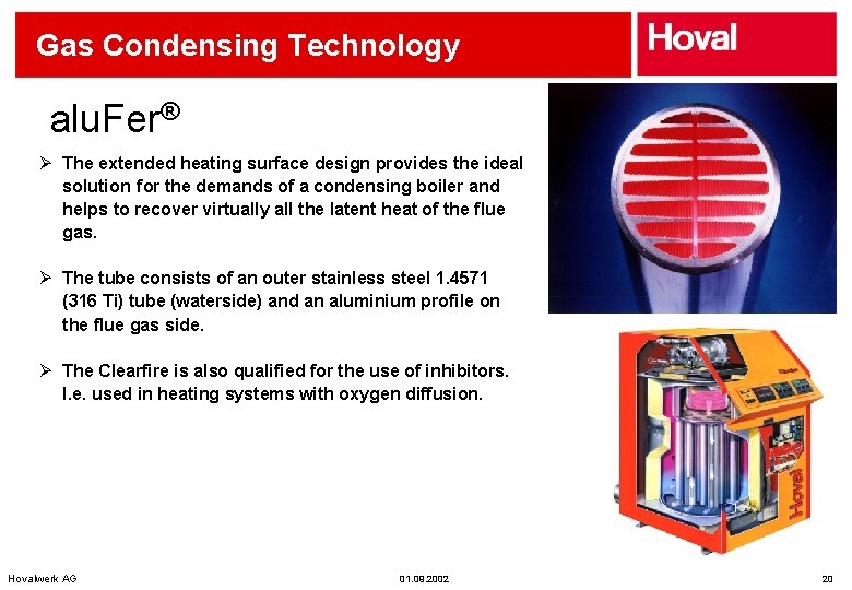 Gas Condensing Technology alu. Fer® Ø The extended heating surface design provides the ideal