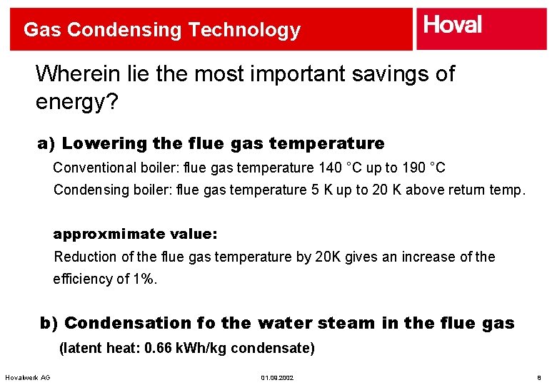 Gas Condensing Technology Wherein lie the most important savings of energy? a) Lowering the