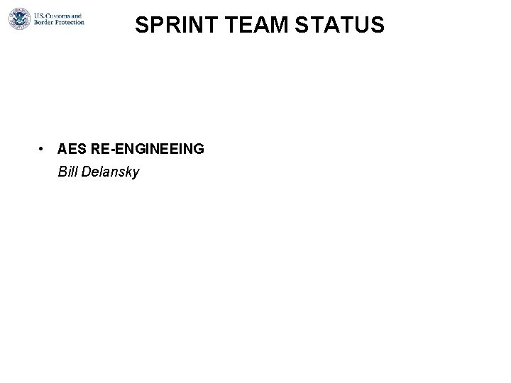 SPRINT TEAM STATUS • AES RE-ENGINEEING Bill Delansky SPRINT TEAM STATUS • AES RE-ENGINEEING Bill Delansky