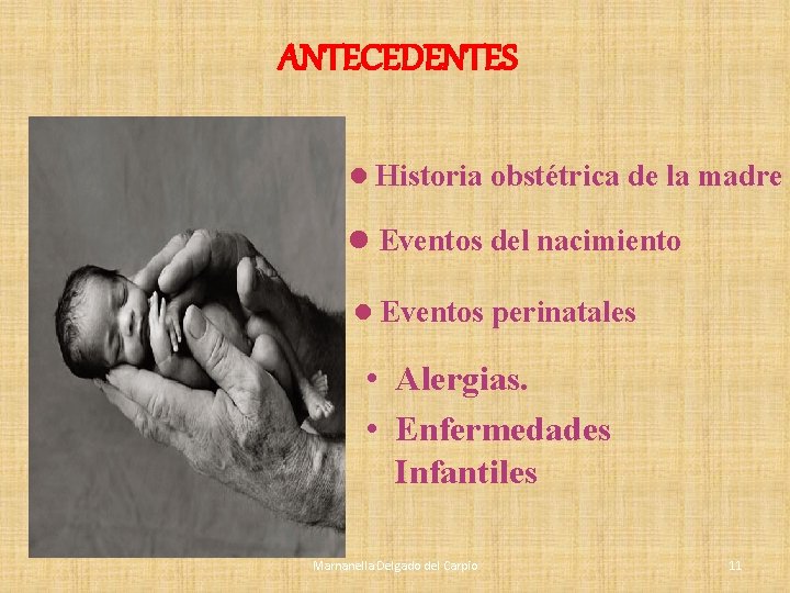 ANTECEDENTES l Historia obstétrica de la madre l Eventos del nacimiento l Eventos perinatales ANTECEDENTES l Historia obstétrica de la madre l Eventos del nacimiento l Eventos perinatales