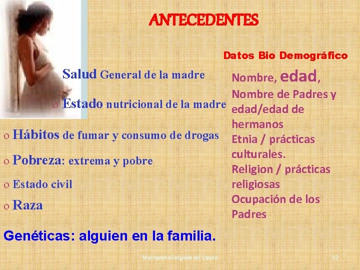 ANTECEDENTES Datos Bio Demográfico Nombre, edad, Nombre de Padres y o Estado nutricional de ANTECEDENTES Datos Bio Demográfico Nombre, edad, Nombre de Padres y o Estado nutricional de