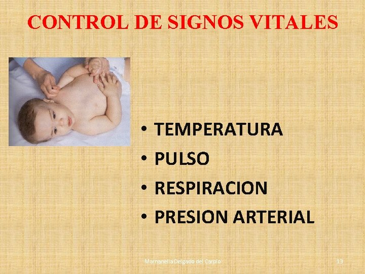 CONTROL DE SIGNOS VITALES • • TEMPERATURA PULSO RESPIRACION PRESION ARTERIAL Marnanella Delgado del CONTROL DE SIGNOS VITALES • • TEMPERATURA PULSO RESPIRACION PRESION ARTERIAL Marnanella Delgado del