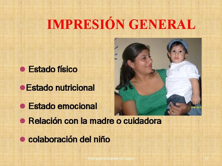 IMPRESIÓN GENERAL l Estado físico l. Estado nutricional l Estado emocional l Relación con IMPRESIÓN GENERAL l Estado físico l. Estado nutricional l Estado emocional l Relación con