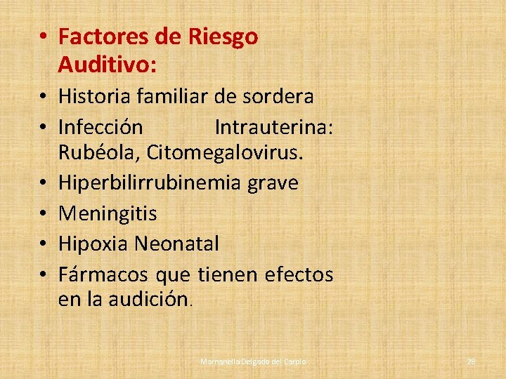 • Factores de Riesgo Auditivo: • Historia familiar de sordera • Infección Intrauterina: • Factores de Riesgo Auditivo: • Historia familiar de sordera • Infección Intrauterina: