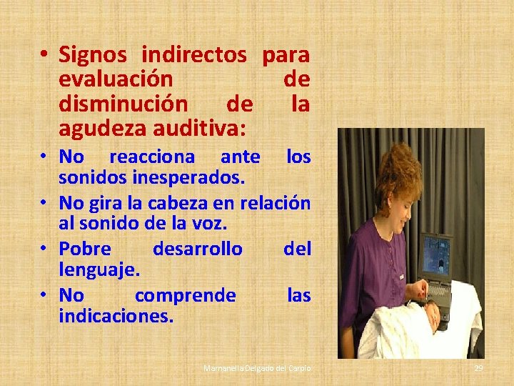 • Signos indirectos para evaluación de disminución de la agudeza auditiva: • No • Signos indirectos para evaluación de disminución de la agudeza auditiva: • No