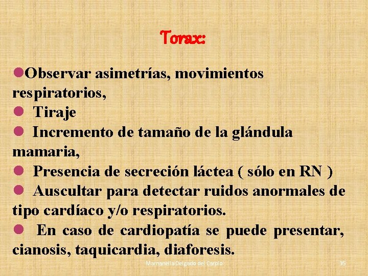Torax: l. Observar asimetrías, movimientos respiratorios, l Tiraje l Incremento de tamaño de la Torax: l. Observar asimetrías, movimientos respiratorios, l Tiraje l Incremento de tamaño de la