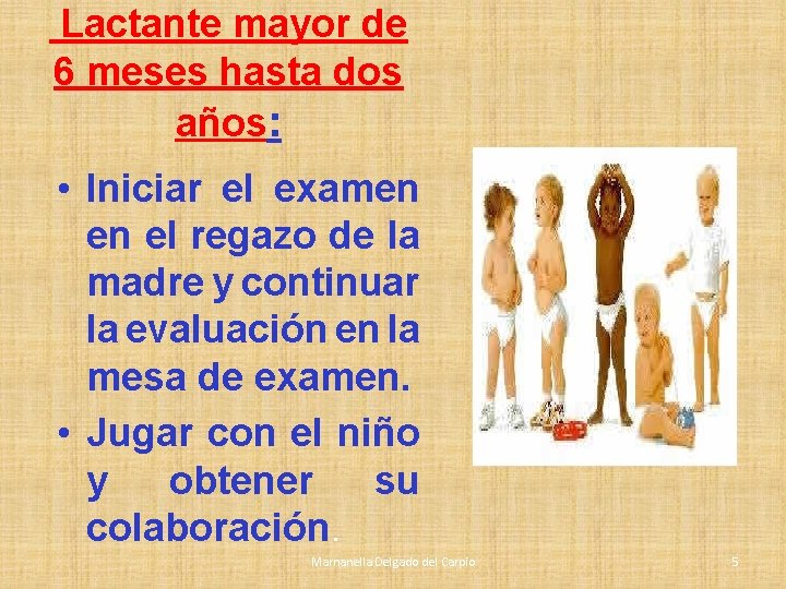 Lactante mayor de 6 meses hasta dos años: • Iniciar el examen en Lactante mayor de 6 meses hasta dos años: • Iniciar el examen en