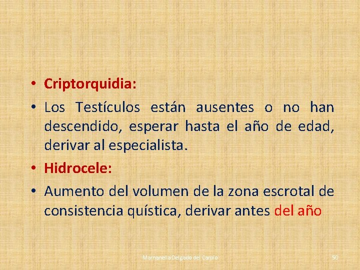 • Criptorquidia: • Los Testículos están ausentes o no han descendido, esperar hasta • Criptorquidia: • Los Testículos están ausentes o no han descendido, esperar hasta