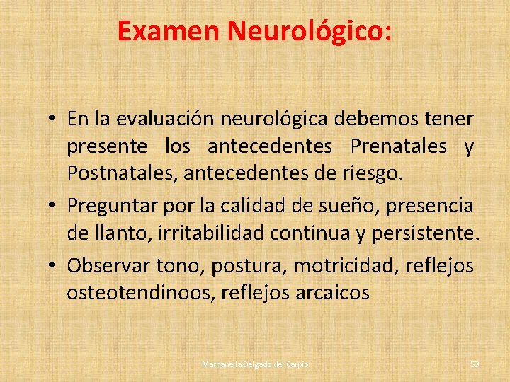 Examen Neurológico: • En la evaluación neurológica debemos tener presente los antecedentes Prenatales y Examen Neurológico: • En la evaluación neurológica debemos tener presente los antecedentes Prenatales y