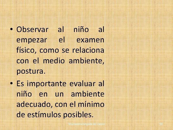 • Observar al niño al empezar el examen físico, como se relaciona con • Observar al niño al empezar el examen físico, como se relaciona con