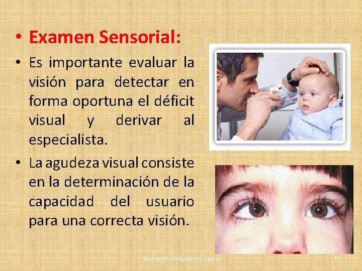 • Examen Sensorial: • Es importante evaluar la visión para detectar en forma • Examen Sensorial: • Es importante evaluar la visión para detectar en forma