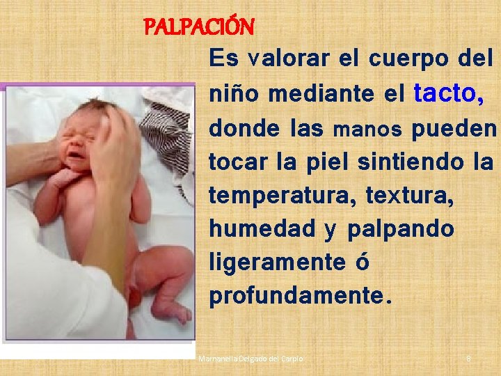 PALPACIÓN Es valorar el cuerpo del niño mediante el tacto, donde las manos pueden PALPACIÓN Es valorar el cuerpo del niño mediante el tacto, donde las manos pueden