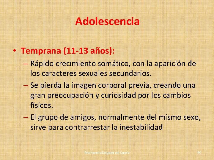 Adolescencia • Temprana (11 -13 años): – Rápido crecimiento somático, con la aparición de Adolescencia • Temprana (11 -13 años): – Rápido crecimiento somático, con la aparición de