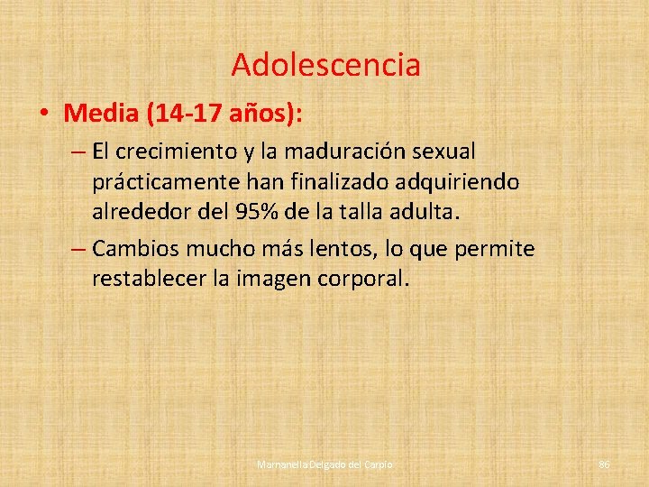 Adolescencia • Media (14 -17 años): – El crecimiento y la maduración sexual prácticamente Adolescencia • Media (14 -17 años): – El crecimiento y la maduración sexual prácticamente