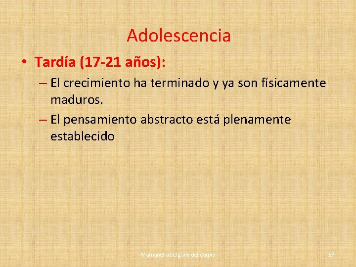 Adolescencia • Tardía (17 -21 años): – El crecimiento ha terminado y ya son Adolescencia • Tardía (17 -21 años): – El crecimiento ha terminado y ya son