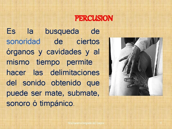 PERCUSION Es la busqueda de sonoridad de ciertos órganos y cavidades y al mismo PERCUSION Es la busqueda de sonoridad de ciertos órganos y cavidades y al mismo