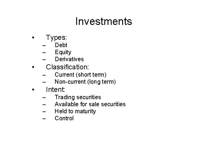 Investments • Types: – – – • Debt Equity Derivatives Classification: – – •