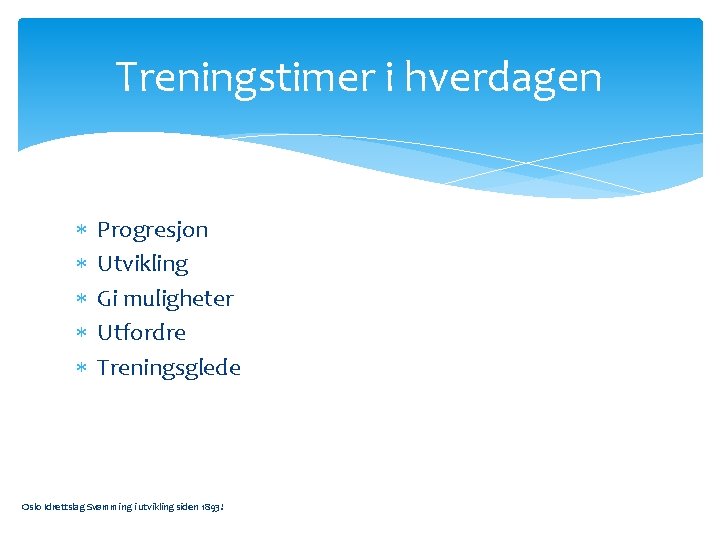 Treningstimer i hverdagen Progresjon Utvikling Gi muligheter Utfordre Treningsglede Oslo Idrettslag Svømming i utvikling