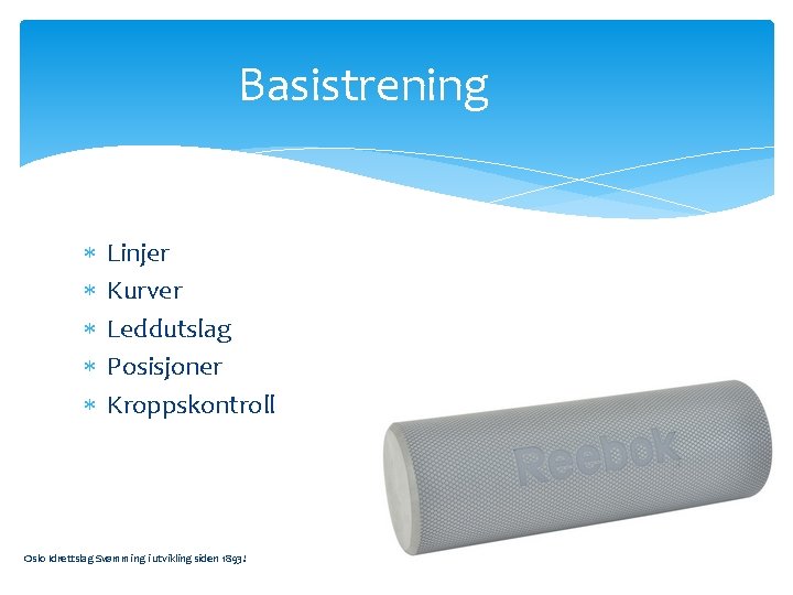 Basistrening Linjer Kurver Leddutslag Posisjoner Kroppskontroll Oslo Idrettslag Svømming i utvikling siden 1893! 