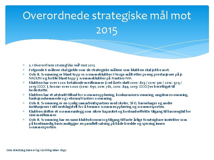 Overordnede strategiske mål mot 2015 2. 1 Overordnete strategiske mål mot 2015 Følgende 6