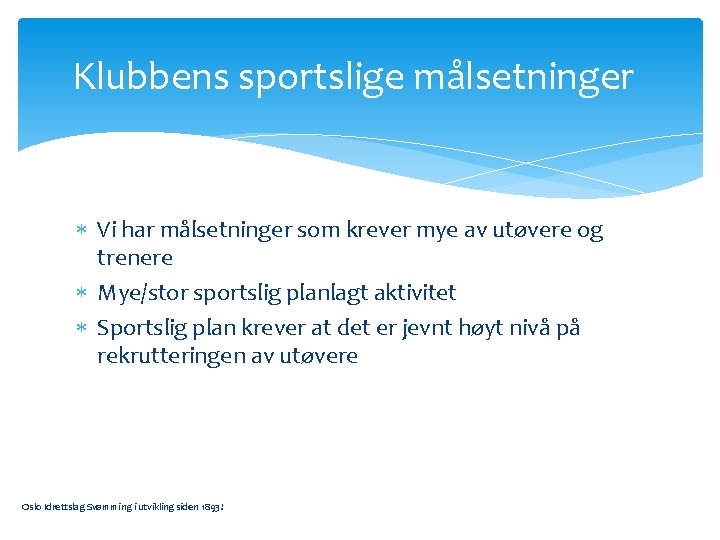 Klubbens sportslige målsetninger Vi har målsetninger som krever mye av utøvere og trenere Mye/stor