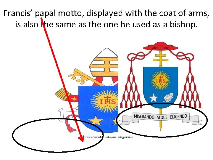 Francis’ papal motto, displayed with the coat of arms, is also the same as