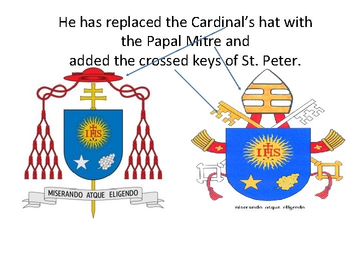 He has replaced the Cardinal’s hat with the Papal Mitre and added the crossed
