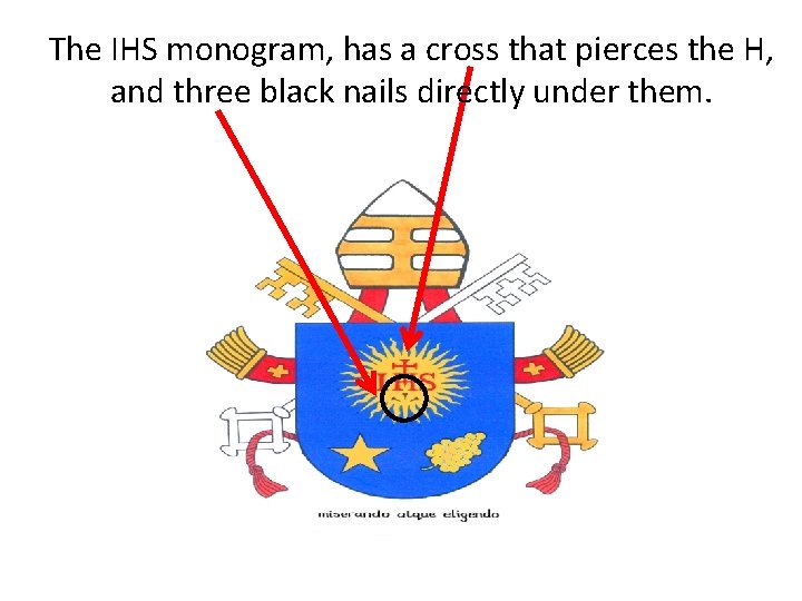 The IHS monogram, has a cross that pierces the H, and three black nails