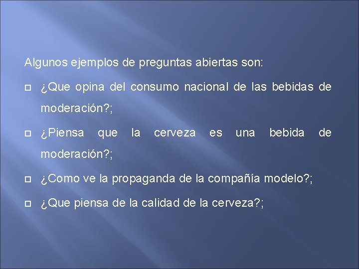 Algunos ejemplos de preguntas abiertas son: ¿Que opina del consumo nacional de las bebidas