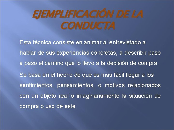 EJEMPLIFICACIÓN DE LA CONDUCTA Esta técnica consiste en animar al entrevistado a hablar de