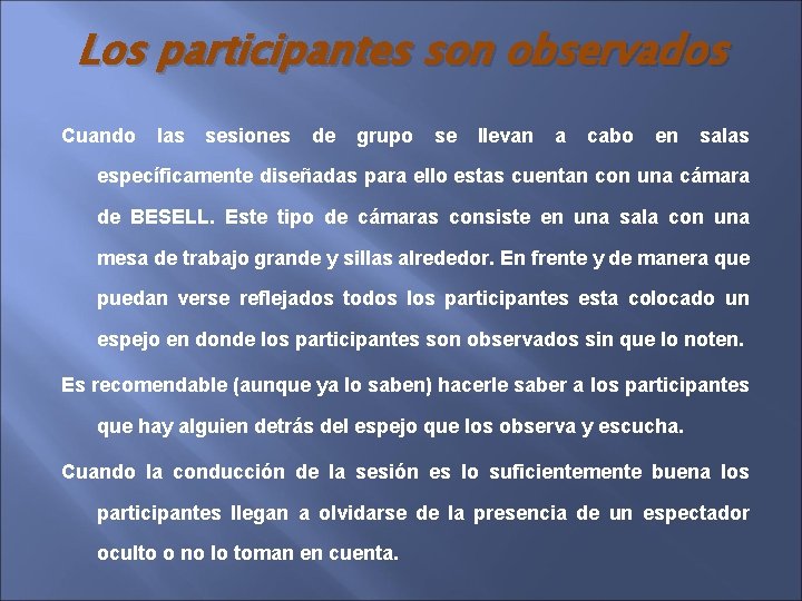 Los participantes son observados Cuando las sesiones de grupo se llevan a cabo en