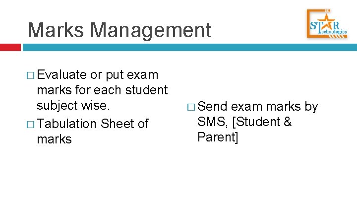 Marks Management � Evaluate or put exam marks for each student subject wise. �