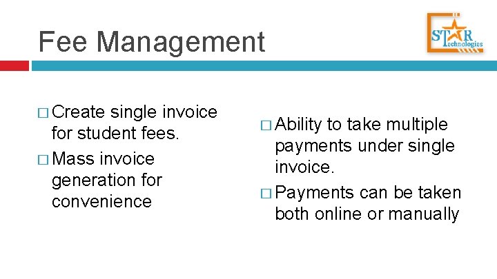 Fee Management � Create single invoice for student fees. � Mass invoice generation for