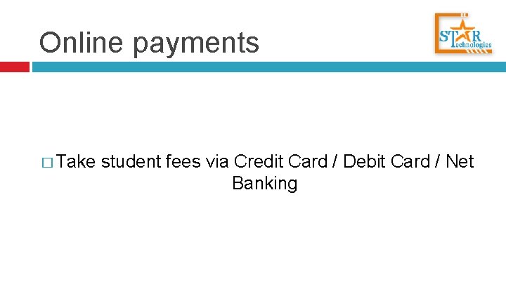 Online payments � Take student fees via Credit Card / Debit Card / Net