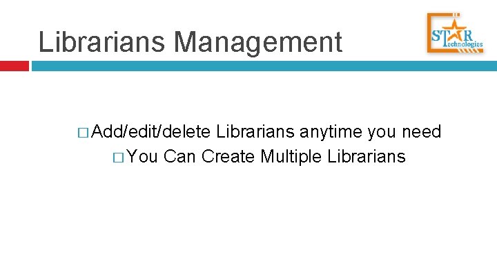 Librarians Management � Add/edit/delete Librarians anytime you need � You Can Create Multiple Librarians