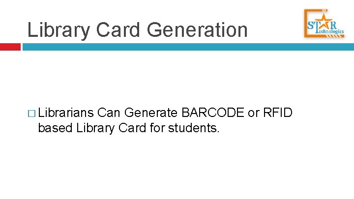 Library Card Generation � Librarians Can Generate BARCODE or RFID based Library Card for