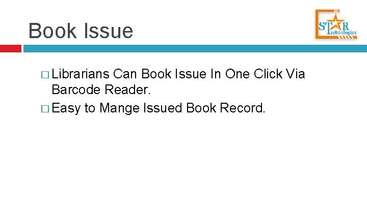 Book Issue � Librarians Can Book Issue In One Click Via Barcode Reader. �