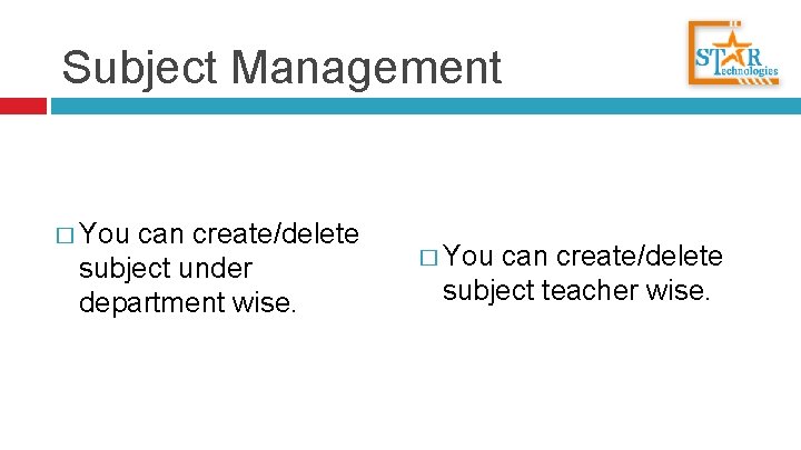 Subject Management � You can create/delete subject under department wise. � You can create/delete