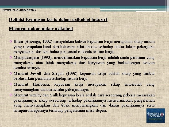 UNIVERSITAS GUNADARMA Definisi Kepuasan kerja dalam psikologi industri Menurut pakar-pakar psikologi v Blum (Anoraga,