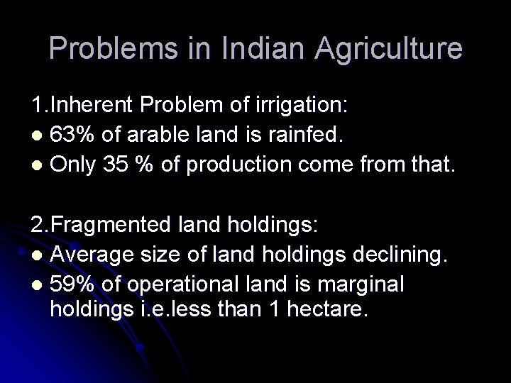 Problems in Indian Agriculture 1. Inherent Problem of irrigation: l 63% of arable land